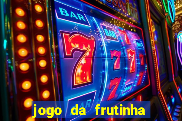 jogo da frutinha de ganhar dinheiro